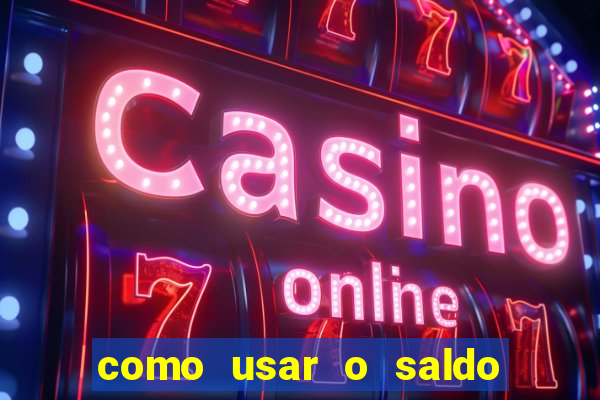 como usar o saldo now do big win